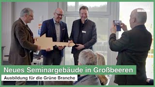 Neues Seminargebäude in Großbeeren eingeweiht  Ausbildung für die Grüne Branche [upl. by Michelle]