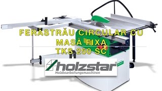 Ferastrau circular cu masa fixa HOLZSTAR TKS 250 SC [upl. by Nodnar]