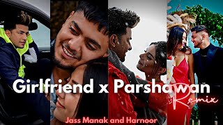 Girlfriend x Parshawan  SlowedRemix   Jassmanak  Harnoor  Remix mashup song  Justvibes [upl. by Eilyac748]