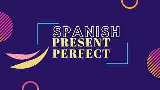 Spanish Present Perfect Tense  Spanish Grammar [upl. by Yeliak]