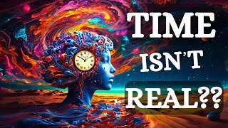 The Illusion of Time How Consciousness Creates Reality [upl. by Einyaj]