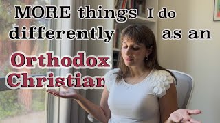 10 MORE Things I Do Differently as an Orthodox Christian PART II  Orthodox Christianity Explained [upl. by Corene]