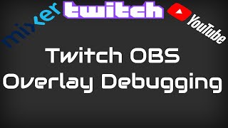 OBS Overlay Debugging for Twitch YouTube Mixer etc [upl. by Yalc]