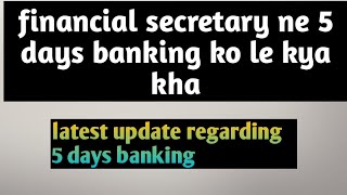 finance secretary told about 5 days banking latest update regarding 5 days week 5daysbanking [upl. by Rfinnej]