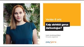 Kaip atrinkti gerus darbuotojus – Indrė Andriulevičiūtė „Paysera“ [upl. by Llenet275]