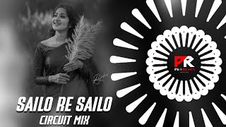 SAILO RE SAILO  CIRCUIT MIX  DJ SHIBU x DJ RJ x PK REMIX OFFICIAL [upl. by Celestyn]