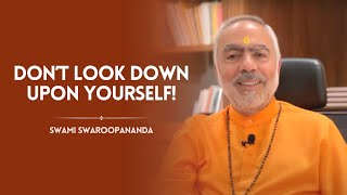 Dont Look Down Upon Yourself  Swami Swaroopananda  Chinmaya Mission [upl. by Yknarf452]