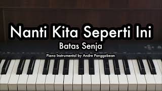 Nanti Kita Seperti Ini  Batas Senja  Piano Karaoke by Andre Panggabean [upl. by Lemkul]