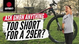 Are You Too Short To Ride A 29er MTB  Ask GMBN Anything About Mountain Biking [upl. by Yekcim]