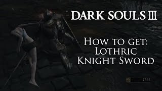 How To Get The Lothric Knight Sword Early  Dark Souls 3 [upl. by Felita]