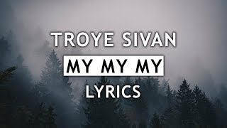 Troye Sivan  My My My Lyrics [upl. by Golding]