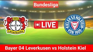 Bayer 04 Leverkusen vs Holstein Kiel Spiel LiveScore  BundesligaSpiel LiveStream [upl. by Wolfgram]