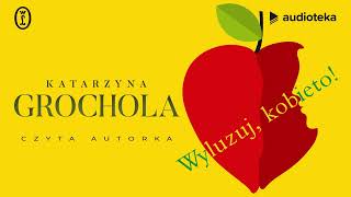 Wyluzuj kobieto  audiobook  Katarzyna Grochola czyta Katarzyna Grochola [upl. by Ilocin]