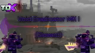 Void Eradicator MK I Slowed I TDX Soundtrack [upl. by Enohpets]