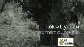 Köksal Yetkin  Sevmez Olaydım [upl. by Thagard32]