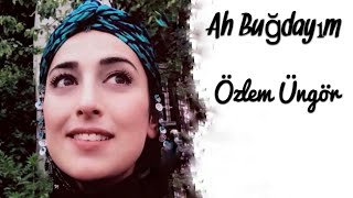 Özlem Üngör Ah Buğdayım [upl. by Bandur]