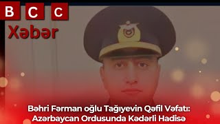 Azərbaycan Ordusunda Faciə Bəhri Fərman oğlu Tağıyevin Vaxtsız Vəfatı [upl. by Elnora]