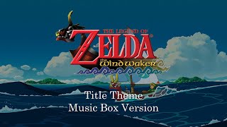 Title Theme  The Legend of Zelda Wind Waker  Music Box 1 Hour Loop [upl. by Barcellona]