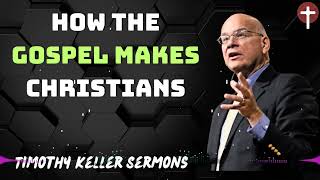 Timothy Keller 2024 Message  How the Gospel Makes Christians [upl. by Phillip]