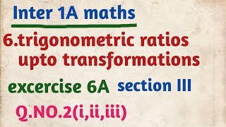 Inter 1A maths6trigonometric ratios upto transformationsexcercise6Asection IIIQNO2iii iii [upl. by Nnylanna866]