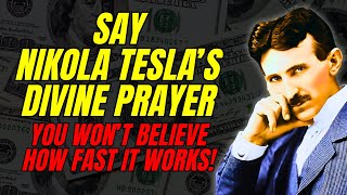 SAY Nikola Teslas DIVINE PRAYER  You Wont Believe How Fast It Works  Law of Attraction [upl. by Buckingham]