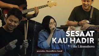 Utha Likumahuwa  Sesaat Kau Hadir Soundbite band Cover [upl. by Arline]