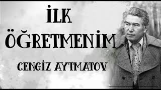 quotİlk Öğretmenimquot Cengiz Aytmatov  Sesli kitap Serkan Çinğay [upl. by Cynar]