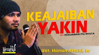 KEAJAIBAN YAKIN  USTADZ HANAN ATTAKI Lc [upl. by Naoj]