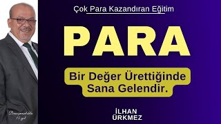 Para Sen Bir Değer Ürettiğinde Sana Gelendir  İlhan Ürkmez  Çok Para Kazandıran Eğitim [upl. by Nod272]