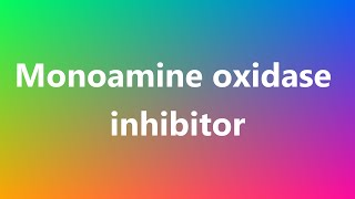 Monoamine oxidase inhibitor  Medical Meaning and Pronunciation [upl. by Divod]