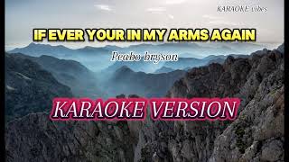 IF EVER YOUR IN MY ARMS AGAIN  Peabo Bryson KARAOKE [upl. by Otte798]