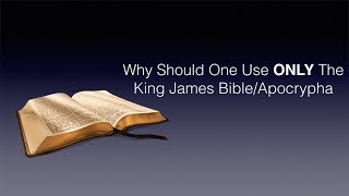 Why Should One Use ONLY The King James BibleApocrypha [upl. by Hassin73]