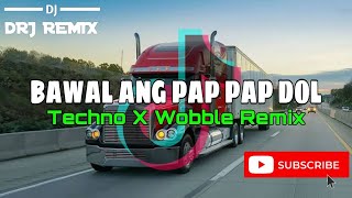 Bawal Ang Pap Pap Dol Basuri Techno X Wobble Remix  DRJ Remix  2k24 [upl. by Nnuahs]