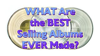 WHAT Are the BEST SELLING Albums EVER MADE [upl. by Kobe]