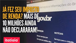 DEZ MILHÃ•ES DE BRASILEIROS AINDA NÃƒO DECLARARAM IMPOSTO DE RENDA EM 2024 [upl. by Nolaj]