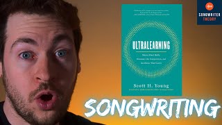 Ultralearning For Songwriters  6 Lessons About Learning Songwriting From Ultralearning [upl. by Lekzehcey]