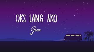 Jroa  Oks Lang Ako Lyric Video [upl. by Anuala]