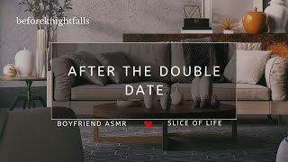 ASMR after the double date [upl. by Ednutabab857]