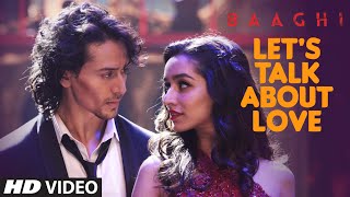 LETS TALK ABOUT LOVE Video Song  BAAGHI  Tiger Shroff Shraddha Kapoor  RAFTAAR NEHA KAKKAR [upl. by Lunetta971]