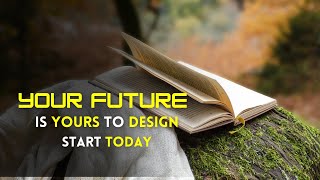 Your future is yours to design start today [upl. by Gylys]