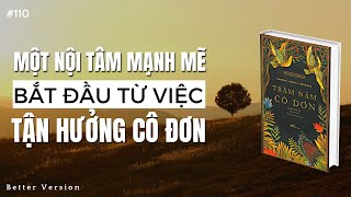 Một nội tâm mạnh mẽ bắt đầu từ việc tận hưởng cô đơn  Sách Trăm Năm Cô Đơn [upl. by Ehcnalb690]