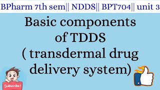 Basic Components of TDDS  transdermal drug delivery system NDDS 7th sem [upl. by Sibelle]