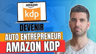 Comment devenir auto entrepreneur Amazon KDP  Le guide complet 2024 🏆 [upl. by Eedeed]