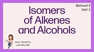 Isomers of Alkenes and Alcohols National 5 Unit 2 [upl. by Kris]