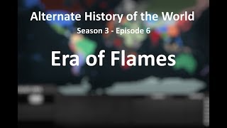 Alternate History of the World  Season 3  Episode 6  Era of Flames [upl. by Nanji]