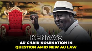 Kenyas AU Chair Nomination in Question Amid New AU Law [upl. by Bowlds917]