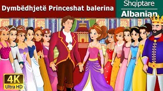 Dymbëdhjetë Princeshat balerina  12 Dancing Princess in Albanian   AlbanianFairyTales [upl. by Aivato]