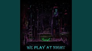 We Play at Night [upl. by Hirai]