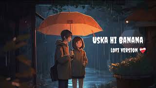 Uska hi banana lofi  new hindi lofi song  Arjit Singh lofi song  love song  lofi version ❤️‍🩹 [upl. by Odo]