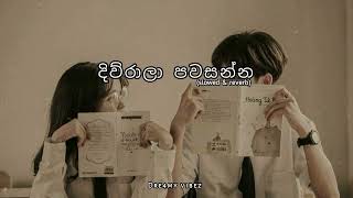 Diwrala pawasanna දිව්රාලා පවසන්න  Slowed and Reverb [upl. by Oregolac]